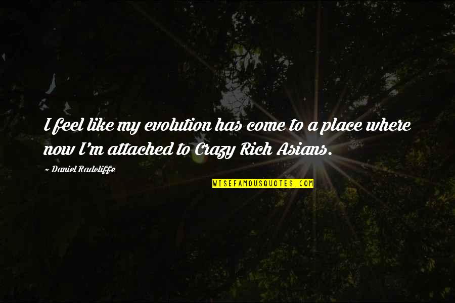 Education Reforms Quotes By Daniel Radcliffe: I feel like my evolution has come to