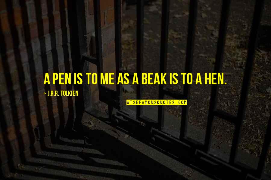 Education Reforms Quotes By J.R.R. Tolkien: A pen is to me as a beak