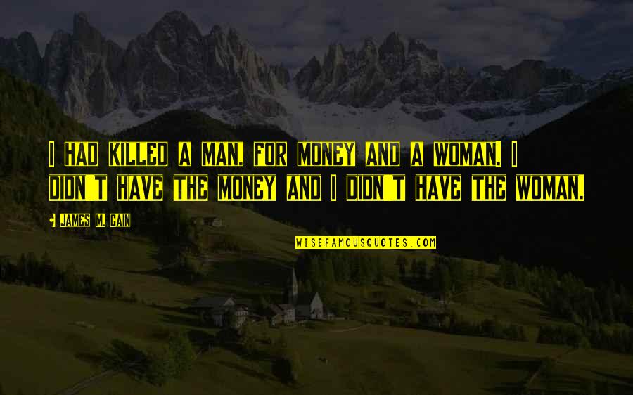 Education Reforms Quotes By James M. Cain: I had killed a man, for money and