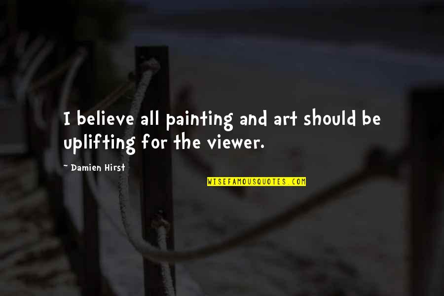 Education Related Motivational Quotes By Damien Hirst: I believe all painting and art should be