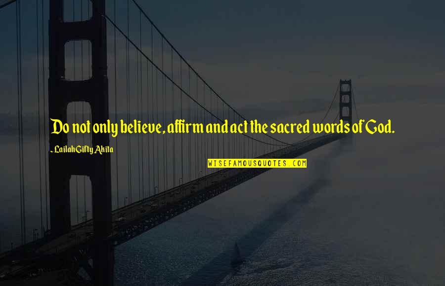 Education Related Motivational Quotes By Lailah Gifty Akita: Do not only believe, affirm and act the