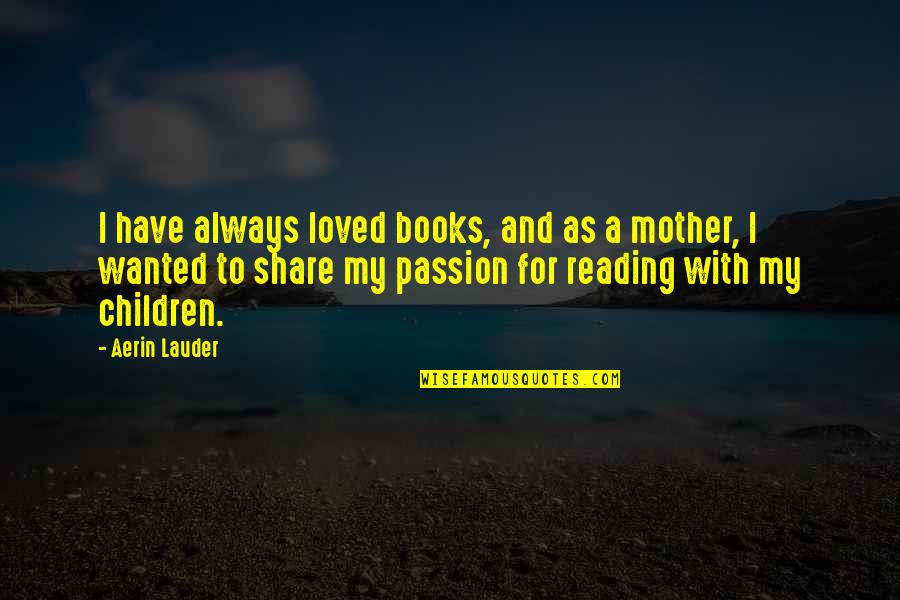 Education Resource Quotes By Aerin Lauder: I have always loved books, and as a