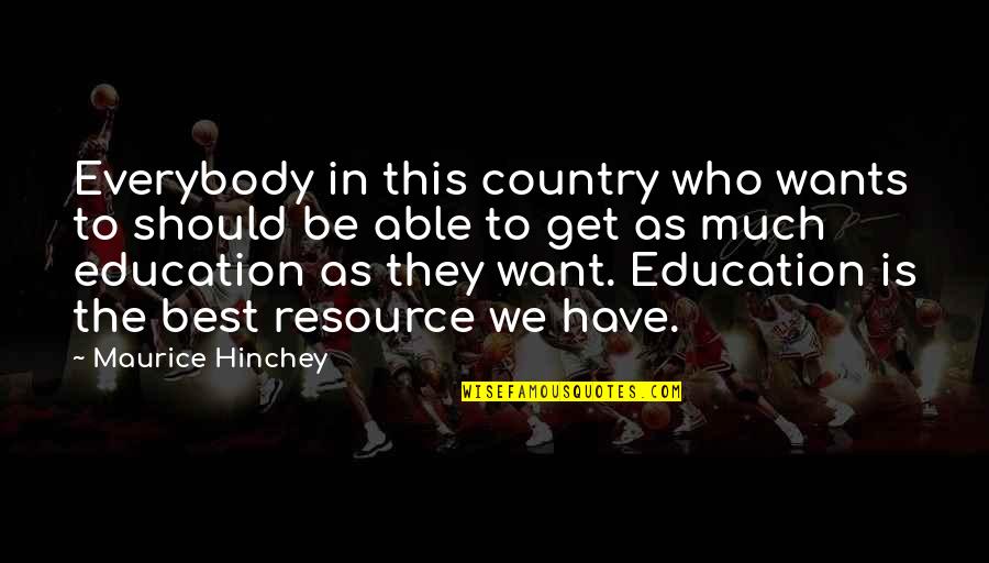 Education Resource Quotes By Maurice Hinchey: Everybody in this country who wants to should