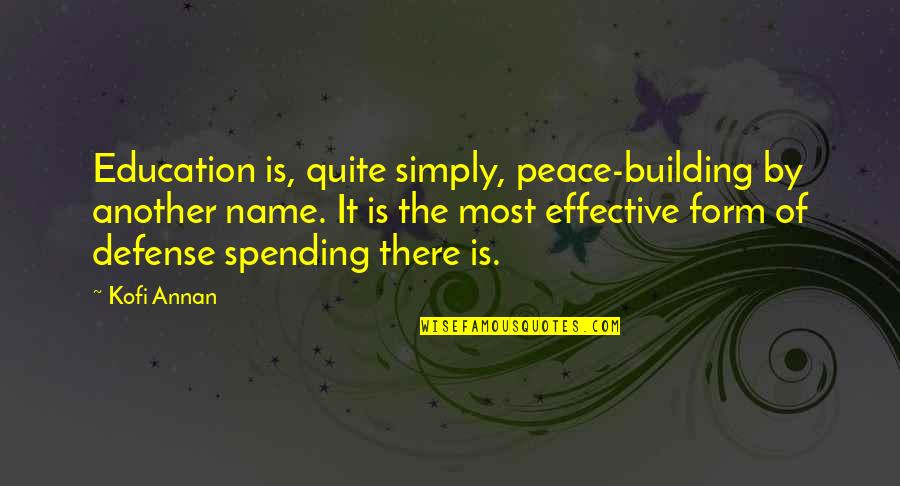 Education Spending Quotes By Kofi Annan: Education is, quite simply, peace-building by another name.