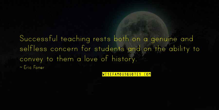 Education Students Quotes By Eric Foner: Successful teaching rests both on a genuine and
