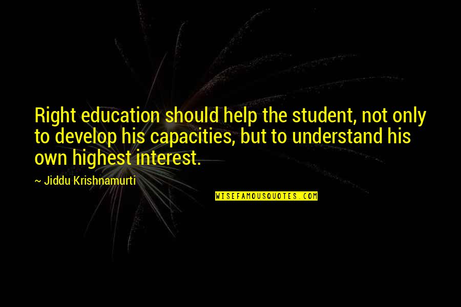 Education Students Quotes By Jiddu Krishnamurti: Right education should help the student, not only