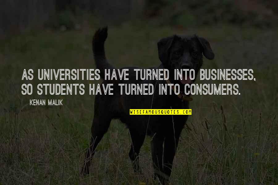 Education Students Quotes By Kenan Malik: As universities have turned into businesses, so students