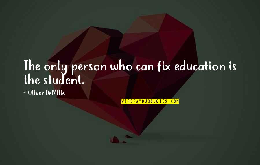 Education Students Quotes By Oliver DeMille: The only person who can fix education is