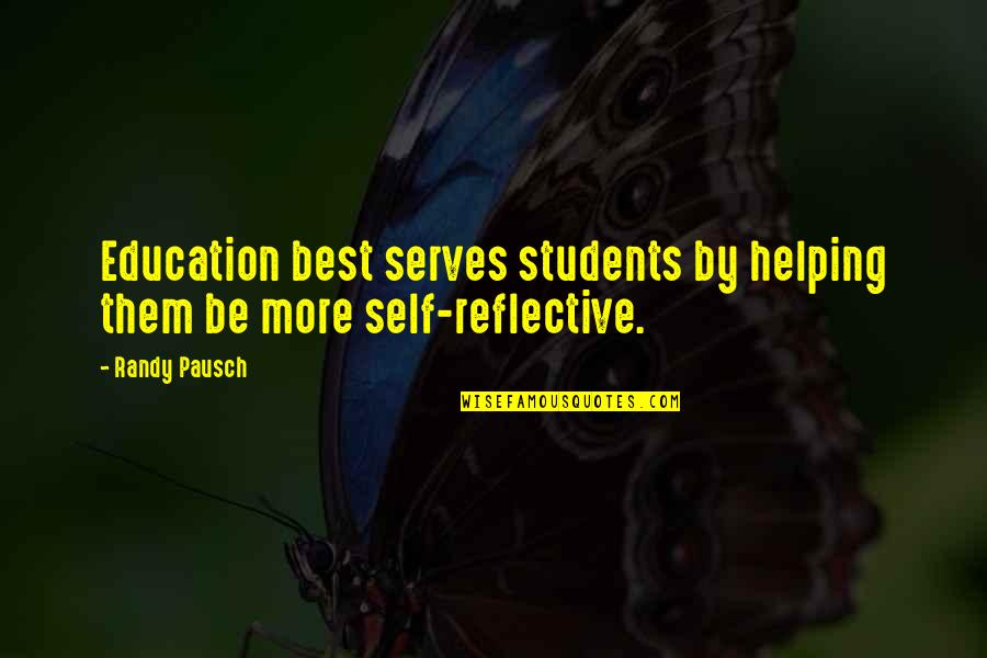 Education Students Quotes By Randy Pausch: Education best serves students by helping them be
