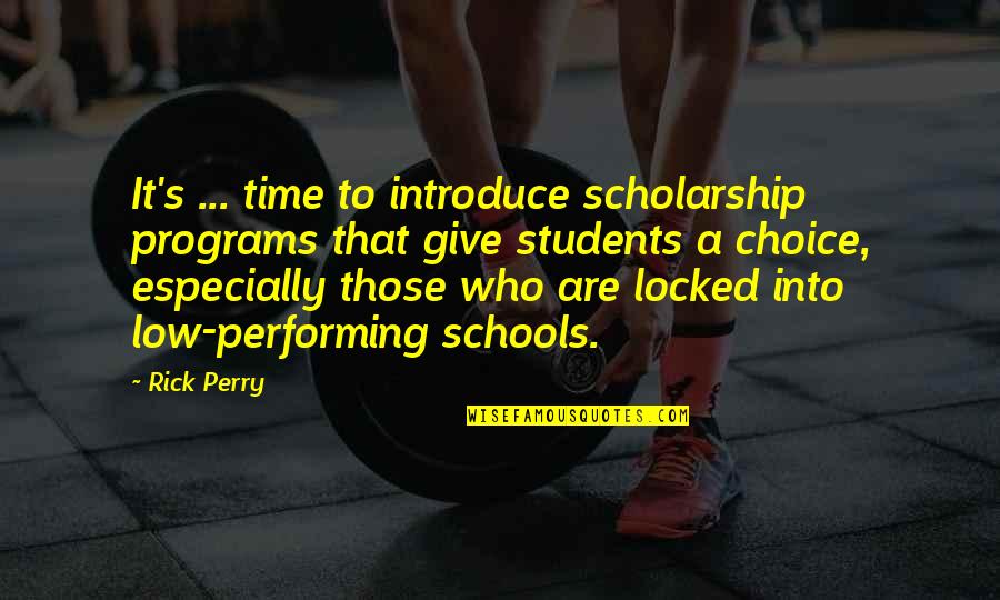 Education Students Quotes By Rick Perry: It's ... time to introduce scholarship programs that