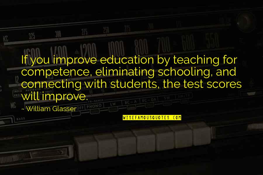 Education Students Quotes By William Glasser: If you improve education by teaching for competence,