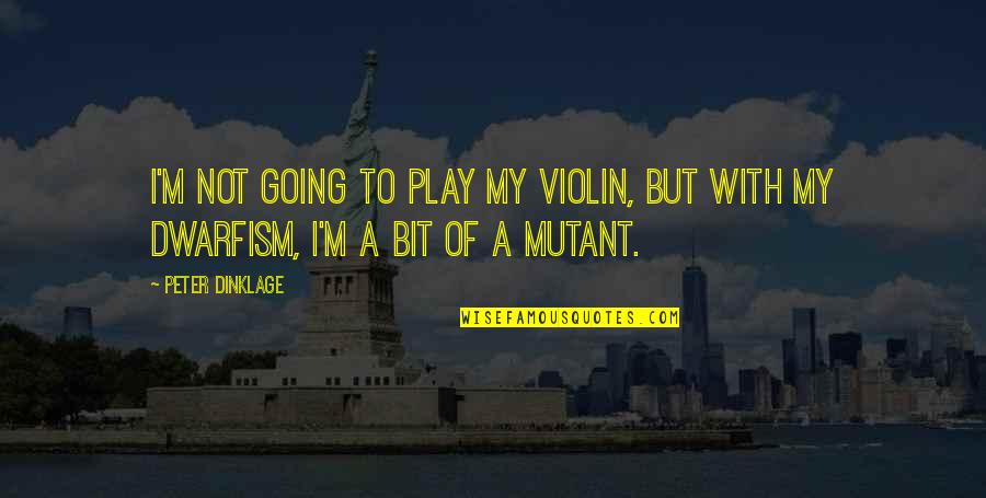 Education Tagalog Quotes By Peter Dinklage: I'm not going to play my violin, but