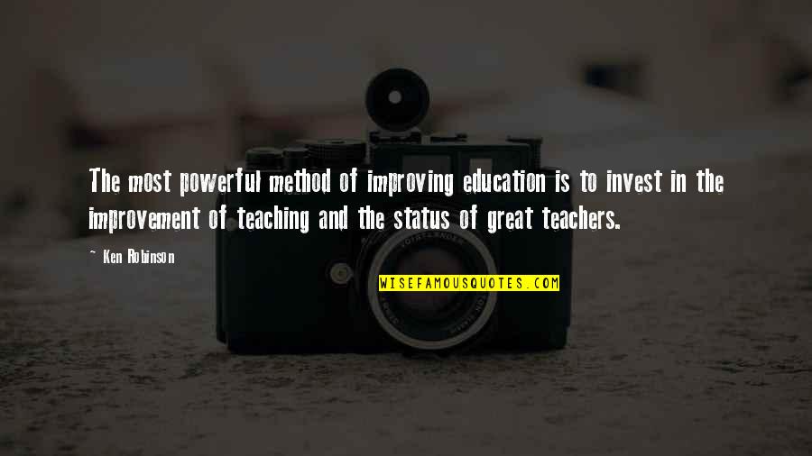 Education Teachers And Teaching Quotes By Ken Robinson: The most powerful method of improving education is