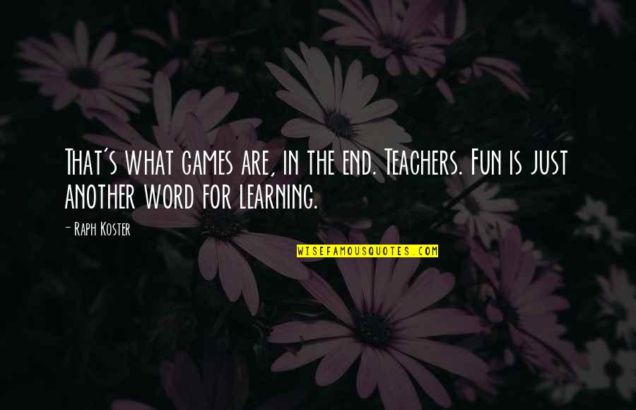Education Teachers And Teaching Quotes By Raph Koster: That's what games are, in the end. Teachers.