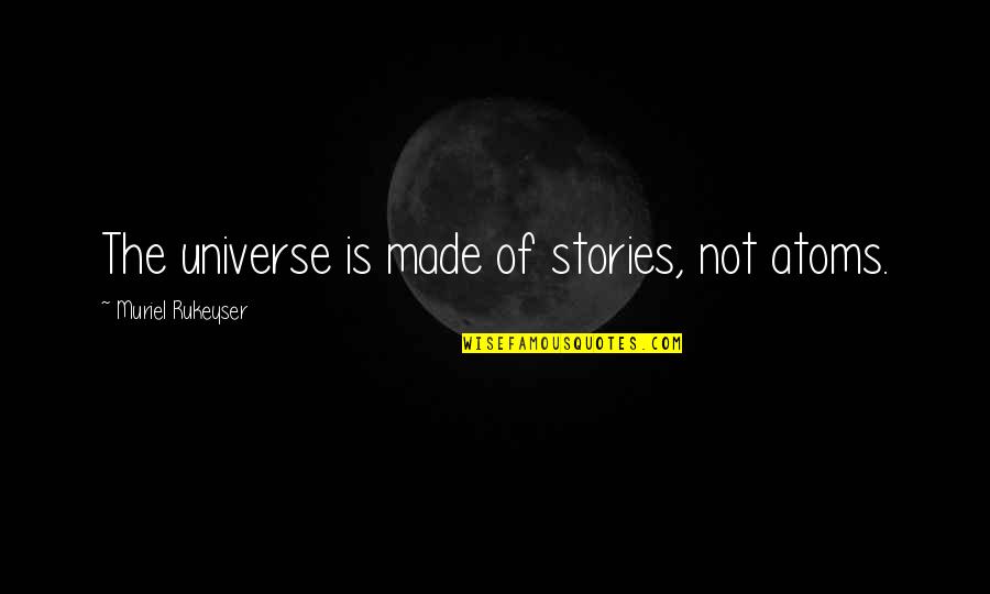 Education Thomas Jefferson Quotes By Muriel Rukeyser: The universe is made of stories, not atoms.