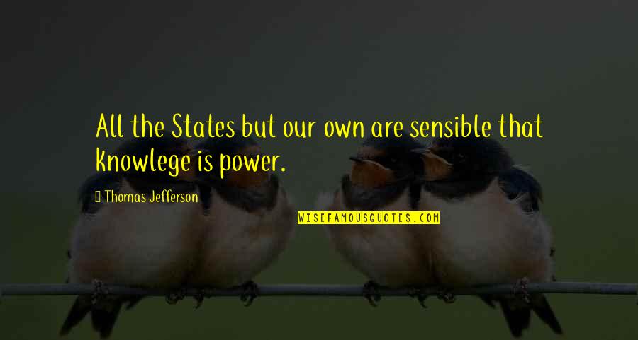 Education Thomas Jefferson Quotes By Thomas Jefferson: All the States but our own are sensible