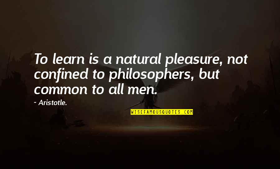 Education To All Quotes By Aristotle.: To learn is a natural pleasure, not confined