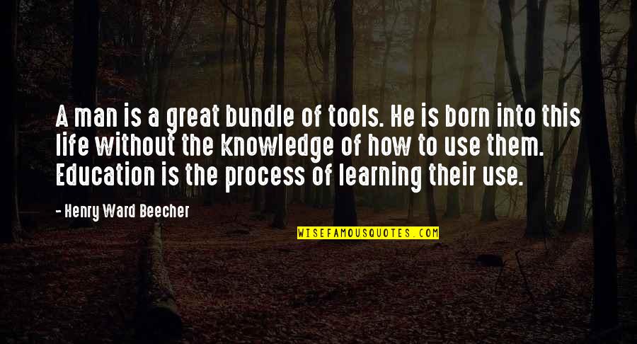Education Tools Quotes By Henry Ward Beecher: A man is a great bundle of tools.