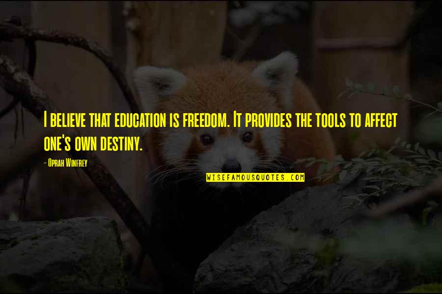Education Tools Quotes By Oprah Winfrey: I believe that education is freedom. It provides