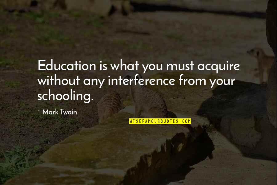 Education Twain Quotes By Mark Twain: Education is what you must acquire without any