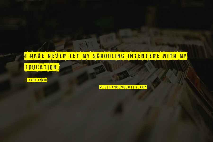 Education Twain Quotes By Mark Twain: I have never let my schooling interfere with