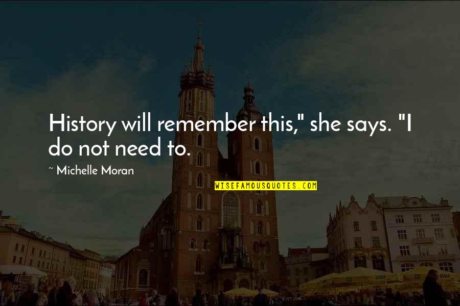 Education Uk Quotes By Michelle Moran: History will remember this," she says. "I do