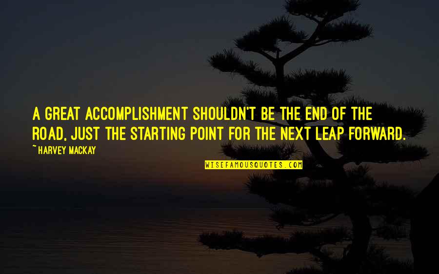 Education Upliftment Quotes By Harvey MacKay: A great accomplishment shouldn't be the end of