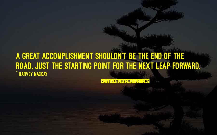 Education Upliftment Quotes By Harvey MacKay: A great accomplishment shouldn't be the end of Education Upliftment Quotes By Harvey MacKay: A great accomplishment shouldn't be the end of