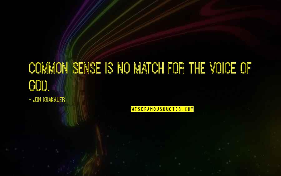 Education Upliftment Quotes By Jon Krakauer: Common sense is no match for the voice Education Upliftment Quotes By Jon Krakauer: Common sense is no match for the voice