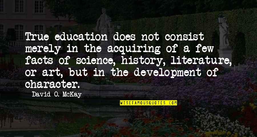 Education Vs Character Quotes By David O. McKay: True education does not consist merely in the