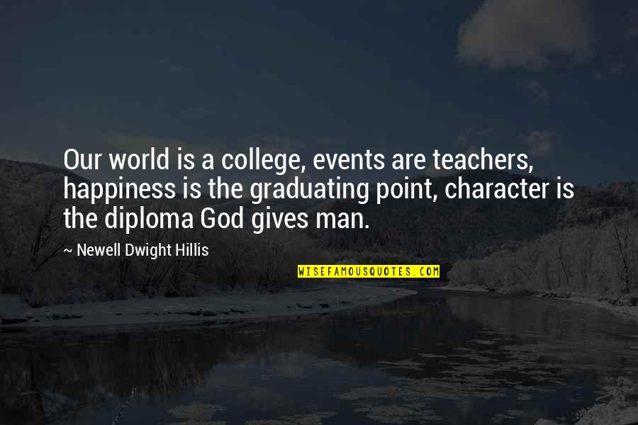 Education Vs Character Quotes By Newell Dwight Hillis: Our world is a college, events are teachers,