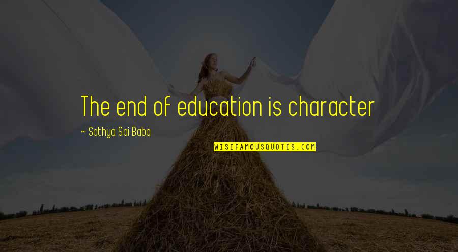 Education Vs Character Quotes By Sathya Sai Baba: The end of education is character