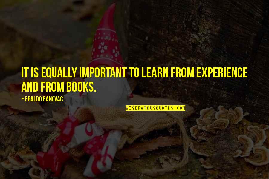 Education Vs Experience Quotes By Eraldo Banovac: It is equally important to learn from experience