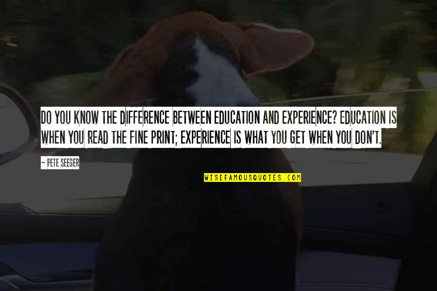 Education Vs Experience Quotes By Pete Seeger: Do you know the difference between education and