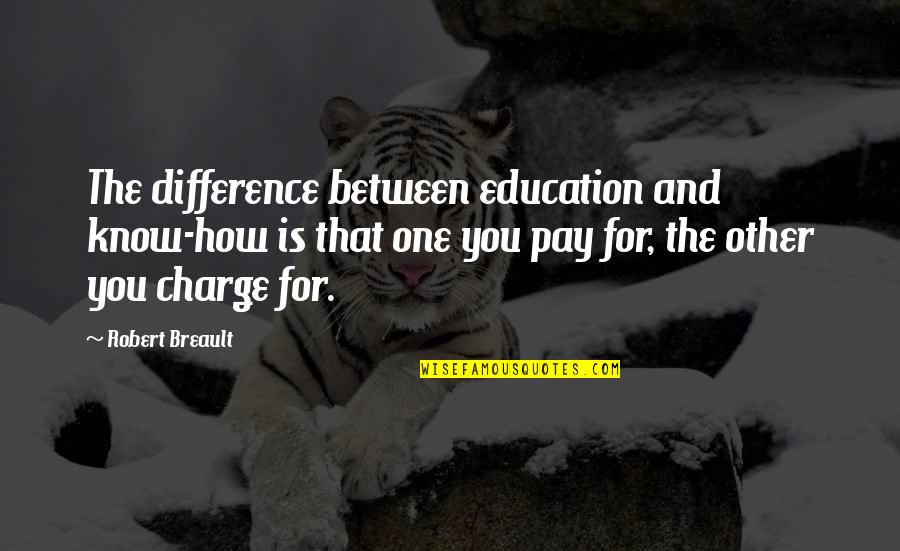 Education Vs Experience Quotes By Robert Breault: The difference between education and know-how is that