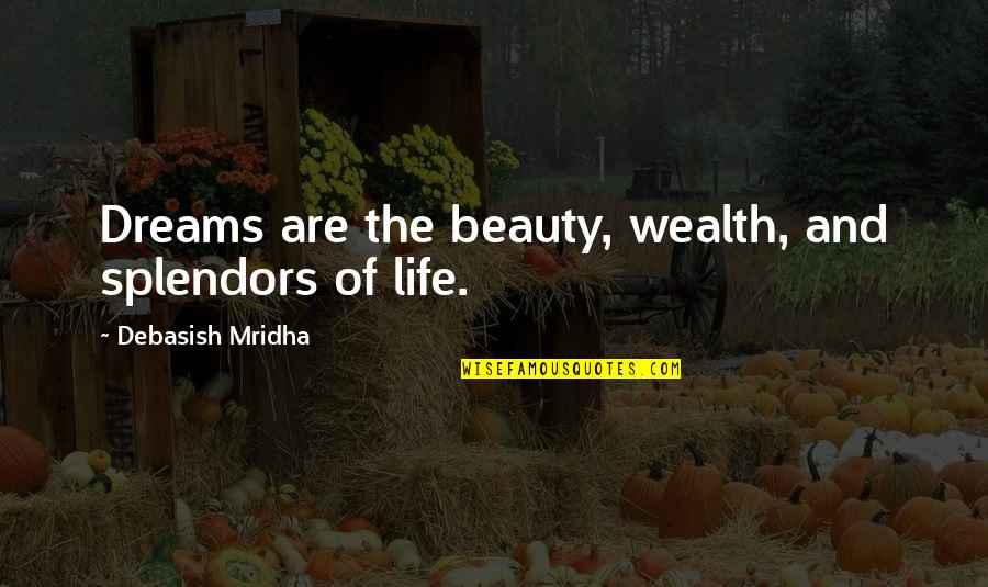 Education Vs Wealth Quotes By Debasish Mridha: Dreams are the beauty, wealth, and splendors of