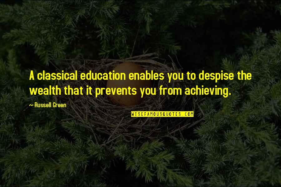 Education Vs Wealth Quotes By Russell Green: A classical education enables you to despise the