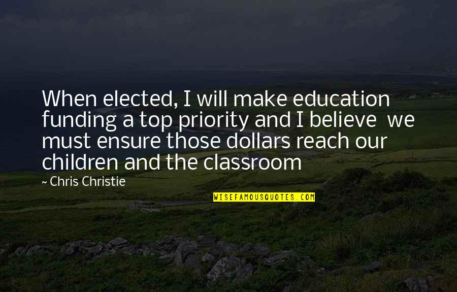 Education Will Make Quotes By Chris Christie: When elected, I will make education funding a Education Will Make Quotes By Chris Christie: When elected, I will make education funding a