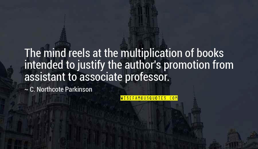 Education With Author Quotes By C. Northcote Parkinson: The mind reels at the multiplication of books Education With Author Quotes By C. Northcote Parkinson: The mind reels at the multiplication of books