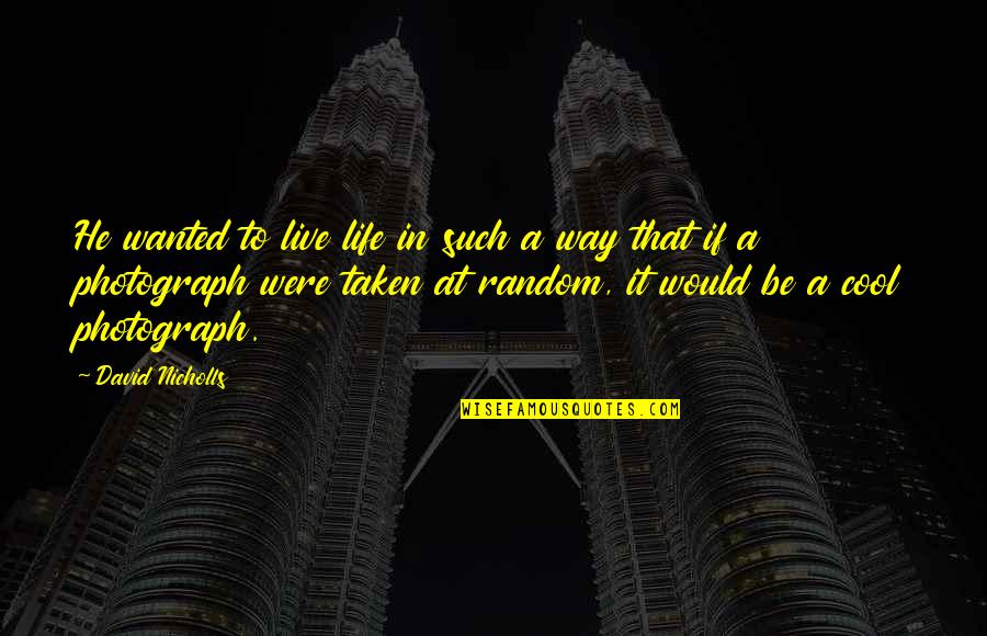 Education With Background Quotes By David Nicholls: He wanted to live life in such a Education With Background Quotes By David Nicholls: He wanted to live life in such a