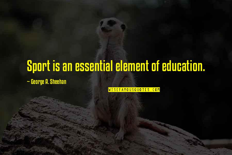 Education With Sports Quotes By George A. Sheehan: Sport is an essential element of education.