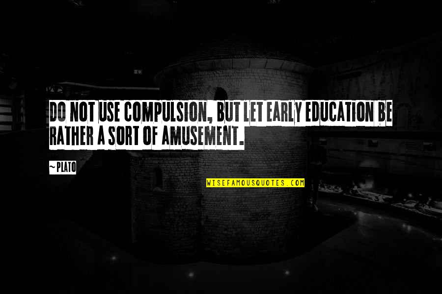 Education With Sports Quotes By Plato: Do not use compulsion, but let early education
