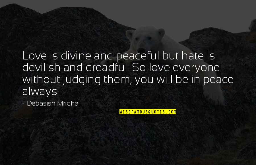 Education Without Wisdom Quotes By Debasish Mridha: Love is divine and peaceful but hate is Education Without Wisdom Quotes By Debasish Mridha: Love is divine and peaceful but hate is