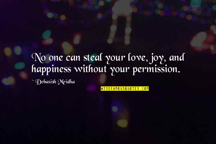 Education Without Wisdom Quotes By Debasish Mridha: No one can steal your love, joy, and