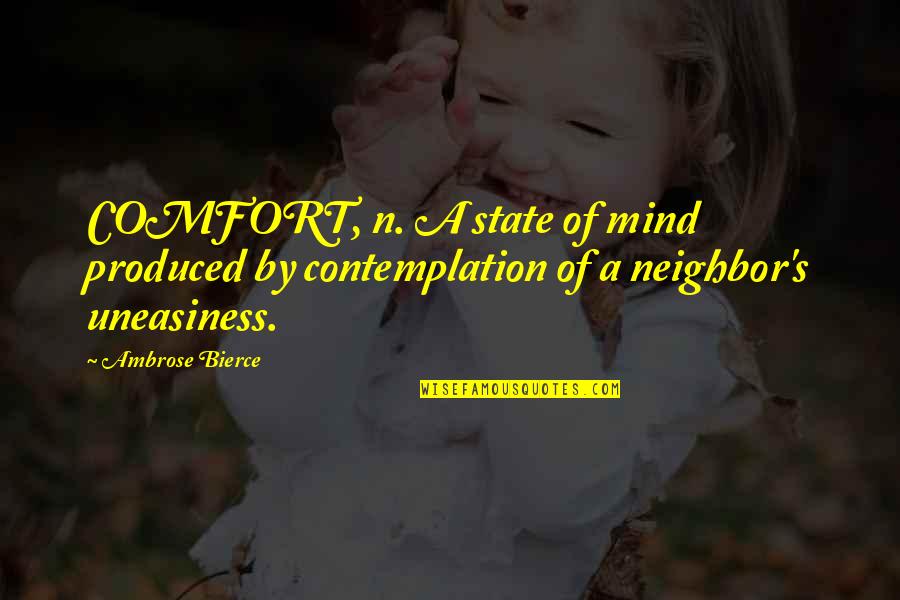 Educational Administration Quotes By Ambrose Bierce: COMFORT, n. A state of mind produced by