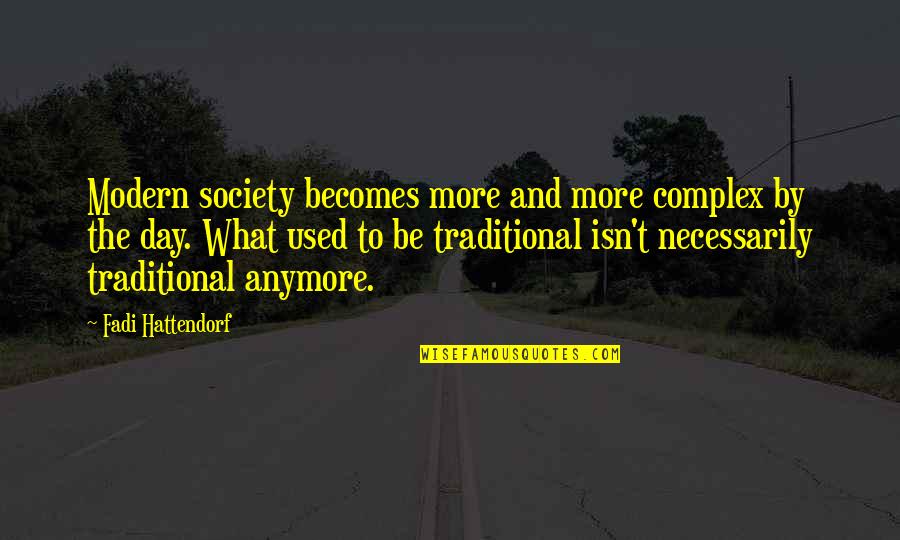 Educational And Inspirational Quotes By Fadi Hattendorf: Modern society becomes more and more complex by