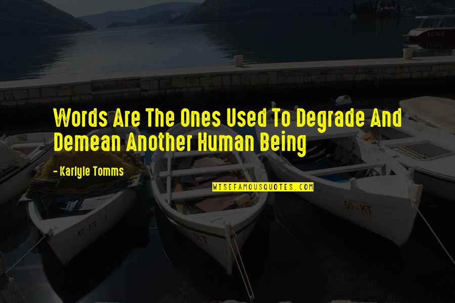 Educational And Inspirational Quotes By Karlyle Tomms: Words Are The Ones Used To Degrade And