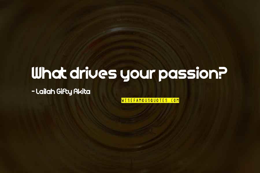 Educational And Inspirational Quotes By Lailah Gifty Akita: What drives your passion?