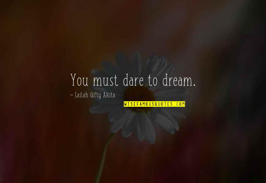 Educational And Inspirational Quotes By Lailah Gifty Akita: You must dare to dream.