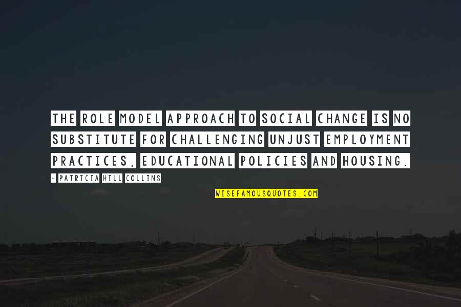 Educational Change Quotes By Patricia Hill Collins: The role model approach to social change is